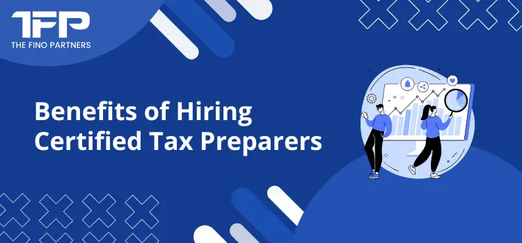 Benefits of Hiring Certified Tax Preparers